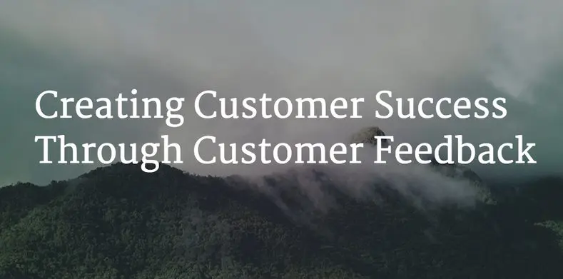 Creating Customer Success through Customer Feedback Image