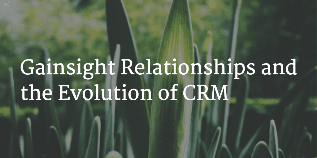 Gainsight Relationships and the Evolution of CRM Image