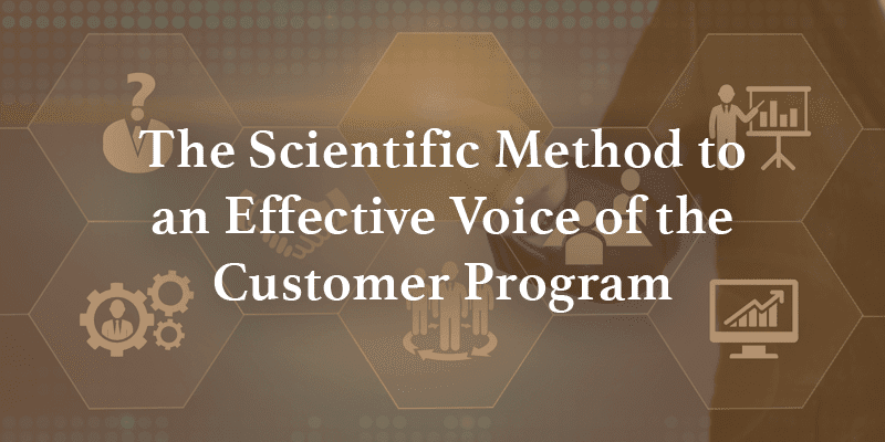 The Scientific Method to an Effective Voice of the Customer Program Image