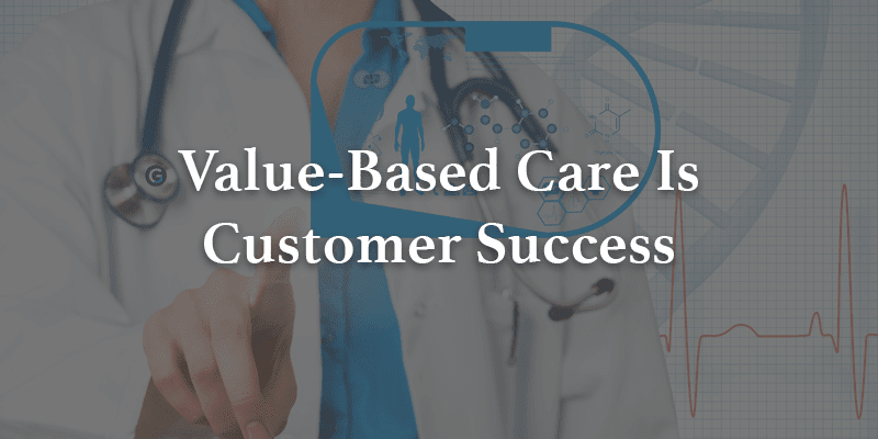 Value-Based Care Is Customer Success Image