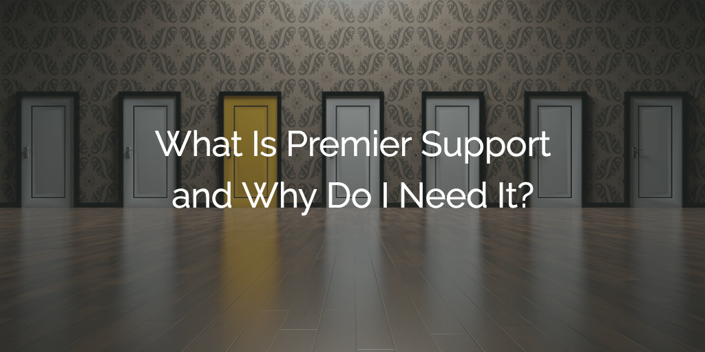 What Is Premier Support and Why Do I Need It? Image